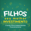 Filhos, Seu Melhor Investimento