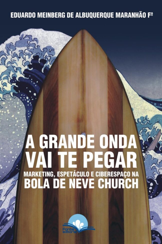 A GRANDE ONDA VAI TE PEGAR: MARKETING, ESPETÁCULO E CIBERESPAÇO NA BOLA DE NEVE CHURCH