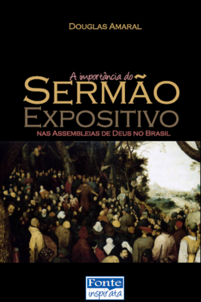 A IMPORTÂNCIA DO SERMÃO EXPOSITIVO NAS ASSEMBLÉIAS DE DEUS NO BRASIL