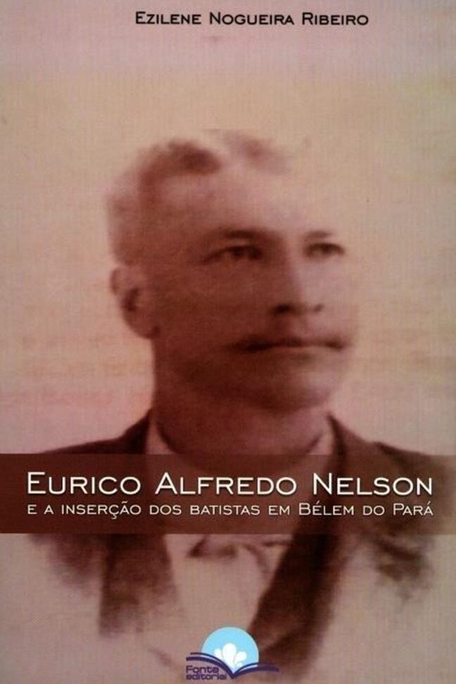 Eurico Alfredo Nelson e a Inserção dos Batistas em Belém do Pará