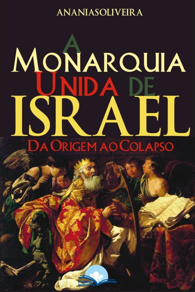 A Monarquia Unida de Israel: Da Origem ao Colapso