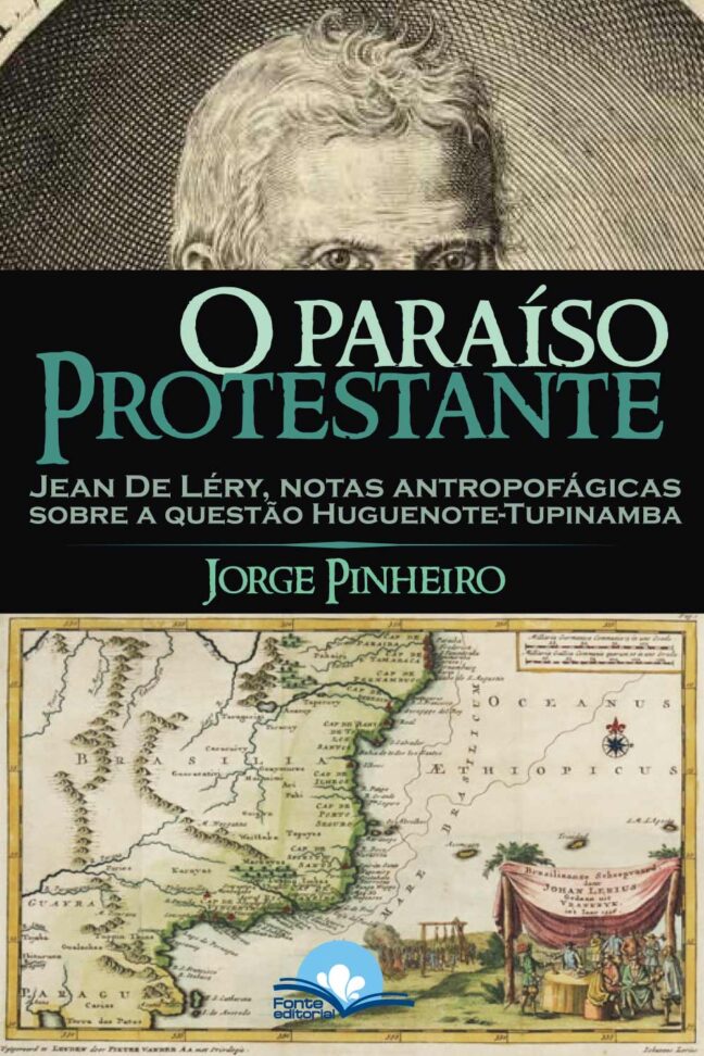 O Paraíso Protestante: Jean de Léry, Notas Antropofágicas sobre a questão Huguenote-Tupinambá