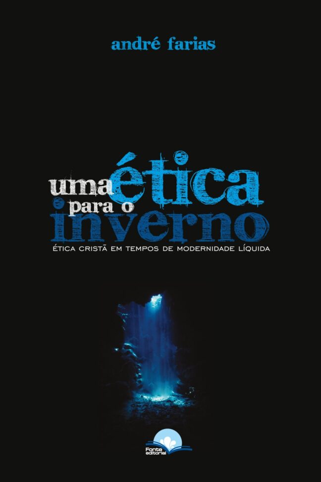 Uma Ética Para o Inverno: ética cristã em tempos de modernidade líquida
