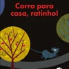 Corra para casa, ratinho!