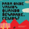 Para onde vamos quando desaparecemos?