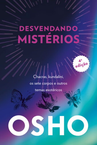 Osho - Desvendando mistérios - 4a edição